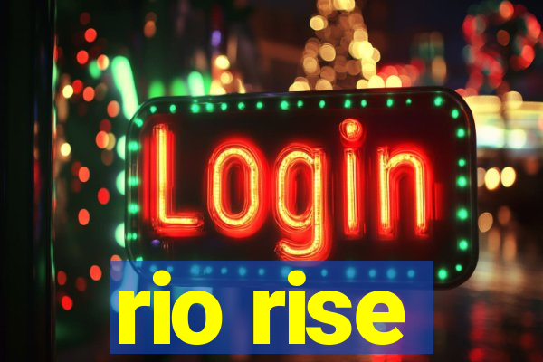 rio rise